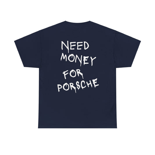 Need $ for porsche| T-shirt